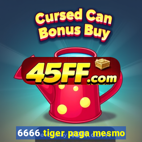 6666 tiger paga mesmo